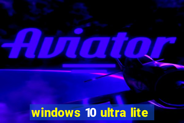 windows 10 ultra lite